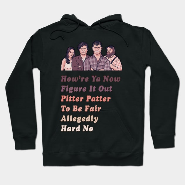 How're Ya Now, Figure It Out, Pitter Patter, To Be Fair, Allegedly, Hard No - Letterkenny Parody Hoodie by AmandaPandaBrand